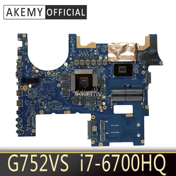 Akemy G752VS Mainboard ASUS G752VM G752VML G752VS G752VSK Plokštė i7-6700HQ GTX 1070M/8GB GPU 100% Darbas
